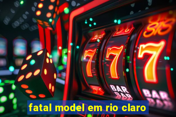 fatal model em rio claro